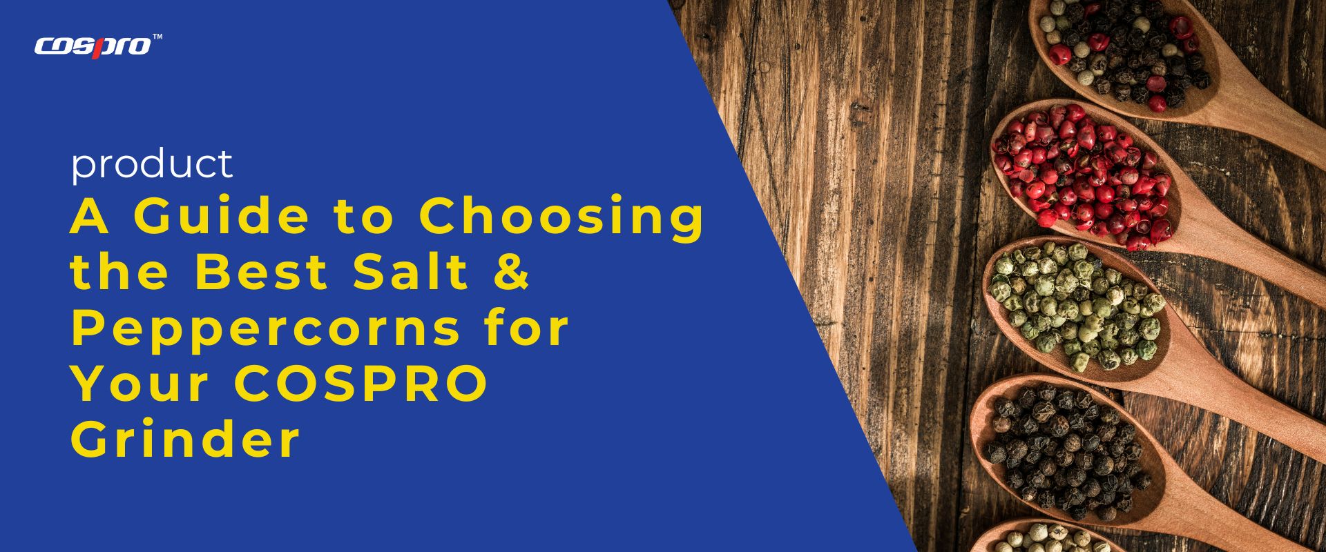 A Guide to Choosing the Best Salt & Peppercorns for Your COSPRO Grinder