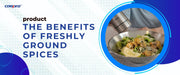 The Benefits of Freshly Ground Spices: How COSPRO Grinder Set Enhances Flavor