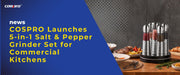 COSPRO Launches 5-in-1 Electric Salt & Pepper Grinder Set for Commercial Kitchens